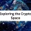 Exploring the Crypto Space